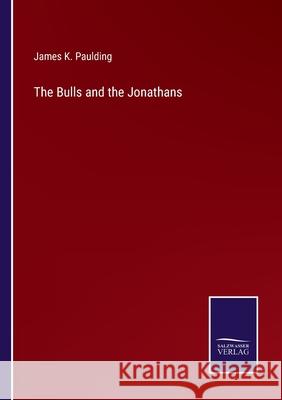 The Bulls and the Jonathans James K. Paulding 9783752569384