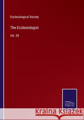 The Ecclesiologist: Vol. 28 Ecclesiological Society 9783752569568