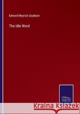 The Idle Word Edward Meyrick Goulburn 9783752569728 Salzwasser-Verlag