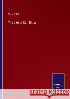 The Life of Carl Ritter W L Gage 9783752569926 Salzwasser-Verlag