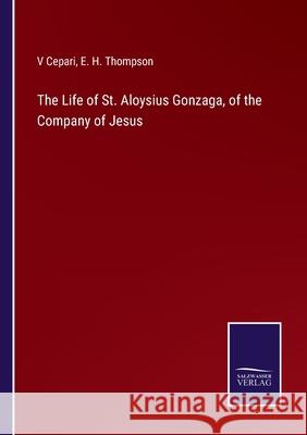 The Life of St. Aloysius Gonzaga, of the Company of Jesus V. Cepari E. H. Thompson 9783752569964 Salzwasser-Verlag