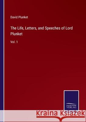 The Life, Letters, and Speeches of Lord Plunket: Vol. 1 David Plunket 9783752570045