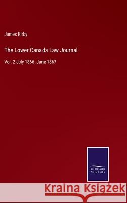 The Lower Canada Law Journal: Vol. 2 July 1866- June 1867 James Kirby 9783752570090