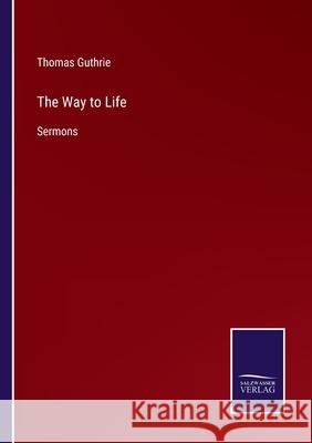 The Way to Life: Sermons Thomas Guthrie 9783752570724