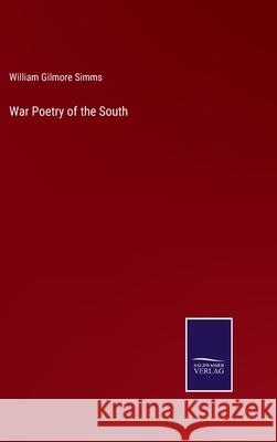 War Poetry of the South William Gilmore Simms 9783752570991