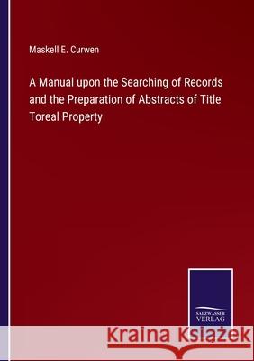 A Manual upon the Searching of Records and the Preparation of Abstracts of Title Toreal Property Maskell E. Curwen 9783752571202 Salzwasser-Verlag