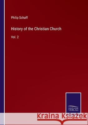History of the Christian Church: Vol. 2 Philip Schaff 9783752572445