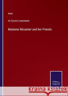 Madame Récamier and her Friends Amélie Cyvoct Lenormant 9783752572902