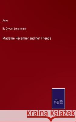 Madame Récamier and her Friends Lenormant, Amélie Cyvoct 9783752572919