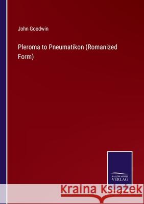 Pleroma to Pneumatikon (Romanized Form) John Goodwin 9783752573428