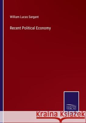 Recent Political Economy William Lucas Sargant 9783752573602 Salzwasser-Verlag