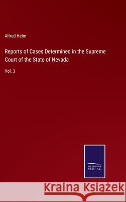 Reports of Cases Determined in the Supreme Court of the State of Nevada: Vol. 3 Alfred Helm 9783752573695