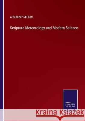 Scripture Meteorology and Modern Science Alexander M'Leod 9783752573725