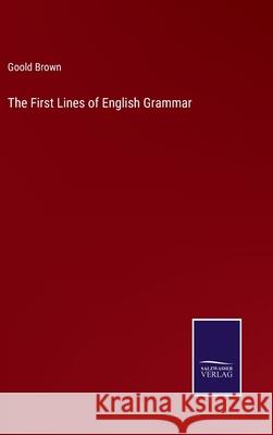 The First Lines of English Grammar Goold Brown 9783752574517