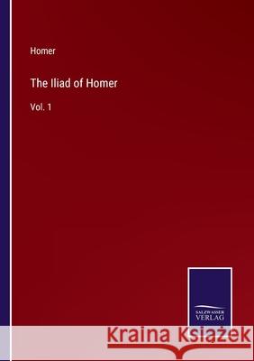 The Iliad of Homer: Vol. 1 Homer 9783752574661