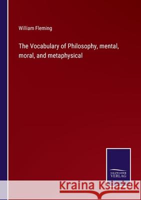 The Vocabulary of Philosophy, mental, moral, and metaphysical William Fleming 9783752575446