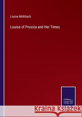 Louisa of Prussia and Her Times M 9783752575507 Salzwasser-Verlag