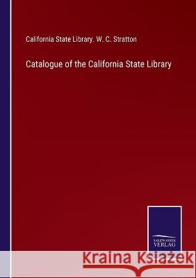 Catalogue of the California State Library California St Library W C Stratton   9783752578461 Salzwasser-Verlag
