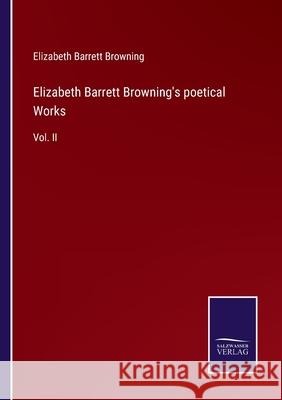 Elizabeth Barrett Browning's poetical Works: Vol. II Elizabeth Barrett Browning 9783752578805 Salzwasser-Verlag
