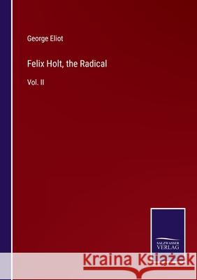 Felix Holt, the Radical: Vol. II George Eliot 9783752578829 Salzwasser-Verlag