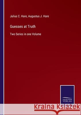 Guesses at Truth: Two Series in one Volume Julius C. Hare Augustus J. Hare 9783752578928