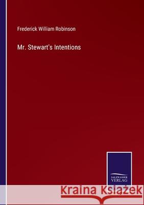 Mr. Stewart's Intentions Frederick William Robinson 9783752579284