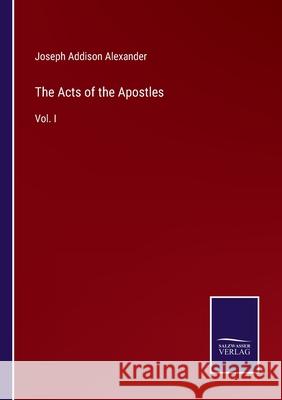 The Acts of the Apostles: Vol. I Joseph Addison Alexander 9783752579628