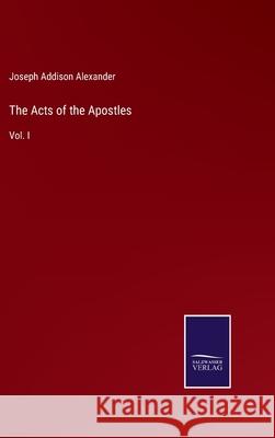 The Acts of the Apostles: Vol. I Joseph Addison Alexander 9783752579635