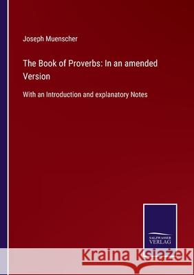The Book of Proverbs: In an amended Version: With an Introduction and explanatory Notes Joseph Muenscher 9783752579925 Salzwasser-Verlag