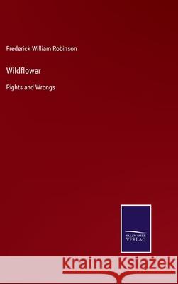 Wildflower: Rights and Wrongs Frederick William Robinson 9783752580891 Salzwasser-Verlag