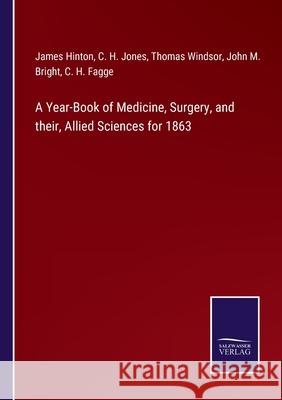 A Year-Book of Medicine, Surgery, and their, Allied Sciences for 1863 James Hinton, C H Jones, Thomas Windsor 9783752581607 Salzwasser-Verlag