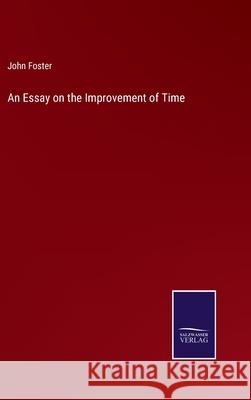 An Essay on the Improvement of Time John Foster 9783752581638 Salzwasser-Verlag