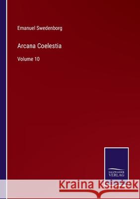 Arcana Coelestia: Volume 10 Emanuel Swedenborg 9783752581782 Salzwasser-Verlag