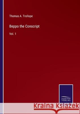 Beppo the Conscript: Vol. 1 Thomas A. Trollope 9783752581928 Salzwasser-Verlag
