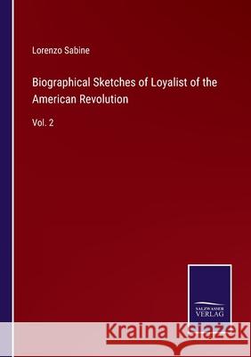 Biographical Sketches of Loyalist of the American Revolution: Vol. 2 Lorenzo Sabine 9783752581942 Salzwasser-Verlag