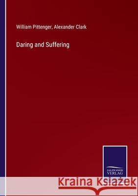 Daring and Suffering William Pittenger, Alexander Clark 9783752582208