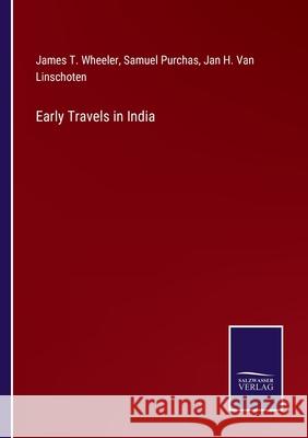 Early Travels in India James T Wheeler, Samuel Purchas, Jan H Van Linschoten 9783752582284 Salzwasser-Verlag