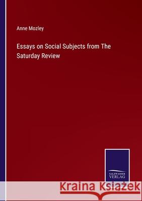 Essays on Social Subjects from The Saturday Review Anne Mozley 9783752582321