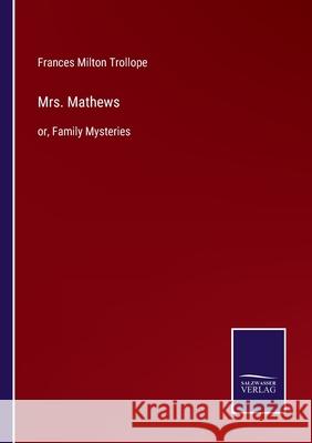 Mrs. Mathews: or, Family Mysteries Frances Milton Trollope 9783752582666