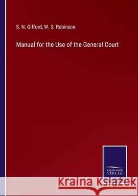 Manual for the Use of the General Court S N Gifford, W S Robinson 9783752584226 Salzwasser-Verlag