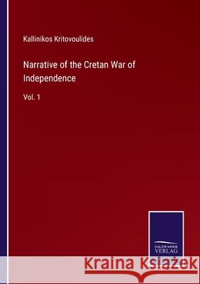 Narrative of the Cretan War of Independence: Vol. 1 Kallinikos Kritovoulides 9783752584363
