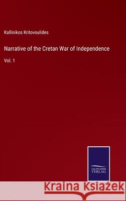 Narrative of the Cretan War of Independence: Vol. 1 Kallinikos Kritovoulides 9783752584370