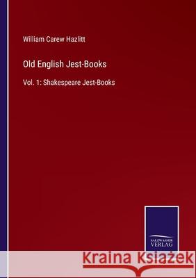 Old English Jest-Books: Vol. 1: Shakespeare Jest-Books William Carew Hazlitt 9783752584400