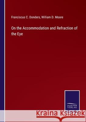 On the Accommodation and Refraction of the Eye Franciscus C. Donders William D. Moore 9783752584424 Salzwasser-Verlag