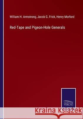 Red-Tape and Pigeon-Hole Generals Henry Morford William H. Armstrong Jacob G. Frick 9783752584509 Salzwasser-Verlag