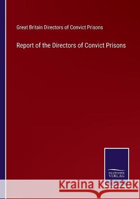 Report of the Directors of Convict Prisons Great Britain Di 9783752584608 Salzwasser-Verlag