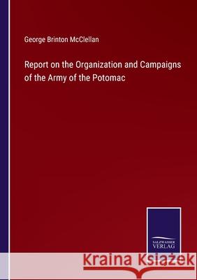 Report on the Organization and Campaigns of the Army of the Potomac George Brinton McClellan 9783752584622