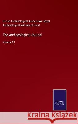 The Archaeological Journal: Volume 21 British Archaeological Association   9783752584899 Salzwasser-Verlag
