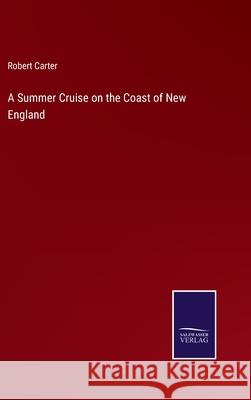 A Summer Cruise on the Coast of New England Robert Carter 9783752586473 Salzwasser-Verlag
