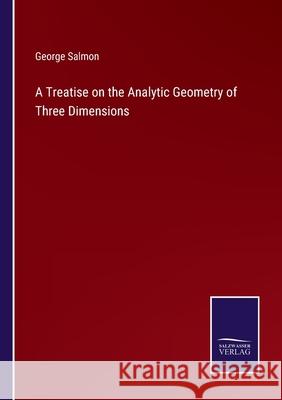 A Treatise on the Analytic Geometry of Three Dimensions George Salmon 9783752586602
